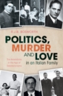 Image for Politics, Murder and Love in an Italian Family: The Amendolas in the Age of Totalitarianisms