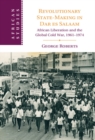 Image for Revolutionary State-Making in Dar Es Salaam: African Liberation and the Global Cold War, 1961-1974