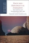 Image for Race and Diplomacy in Zimbabwe: The Cold War and Decolonization, 1960-1984