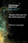 Image for Theatre Revivals for the Anthropocene