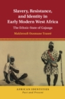Image for Slavery, Resistance, and Identity in Early Modern West Africa: The Ethnic-State of Gajaaga