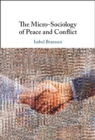 Image for The Micro-Sociology of Peace and Conflict