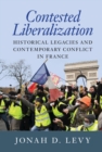 Image for Contested Liberalization: Historical Legacies and Contemporary Conflict in France