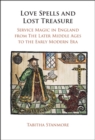 Image for Love Spells and Lost Treasure: Service Magic in England from the Later Middle Ages to the Early Modern Era