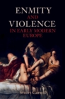 Image for Enmity and Violence in Early Modern Europe