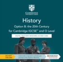 Image for Cambridge IGCSE™ and O Level History Option B: the 20th Century Digital Teacher&#39;s Resource Access Card