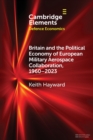 Image for Britain and the Political Economy of European Military Aerospace Collaboration, 1960–2023