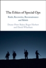 Image for The Ethics of Special Ops: Raids, Recoveries, Reconnaissance and Rebels