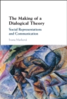 Image for The making of a dialogical theory: social representations and communication
