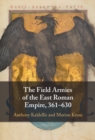 Image for The Field Armies of the East Roman Empire, 361-630