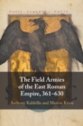 Image for The Field Armies of the East Roman Empire, 361–630