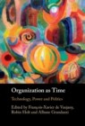 Image for Organization as time  : technology, power and politics