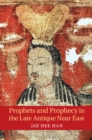 Image for Prophets and Prophecy in the Late Antique Near East