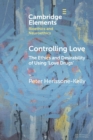 Image for Controlling love  : the ethics and desirability of using &#39;love drugs&#39;