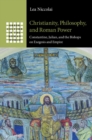 Image for Christianity, Philosophy, and Roman Power: Constantine, Julian, and the Bishops on Exegesis and Empire