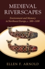 Image for Medieval riverscapes  : environment and memory in northwest Europe, c. 300-1100