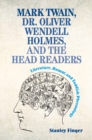 Image for Mark Twain, Dr. Oliver Wendell Holmes, and the head readers  : literature, humor, and faddish phrenology