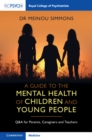 Image for A Guide to the Mental Health of Children and Young People: Q&amp;A for Parents, Caregivers and Teachers