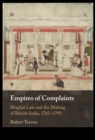 Image for Empires of complaints: Mughal law and the making of British India, 1765-1793