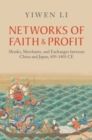 Image for Networks of faith and profit: monks, merchants, and exchanges between China and Japan, 839-1403 CE