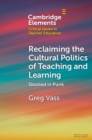 Image for Reclaiming the Cultural Politics of Teaching and Learning