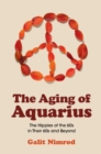 Image for The Aging of Aquarius: The Hippies of the 60S in Their 60S and Beyond