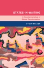 Image for States-in-waiting  : a counter narrative of global decolonization