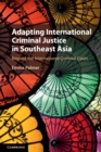 Image for Adapting international criminal justice in Southeast Asia  : beyond the International Criminal Court