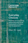 Image for Everyday Choices: The Role of Competing Authorities and Social Institutions in Politics and Development