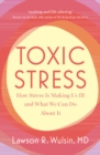 Image for Toxic Stress : How Stress Is Making Us Ill and What We Can Do About It: How Stress Is Making Us Ill and What We Can Do About It