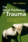 Image for Social Psychology of Trauma : Connecting the Personal and the Political: Connecting the Personal and the Political