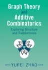Image for Graph theory and additive combinatorics  : exploring structure and randomness