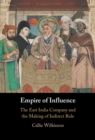 Image for Empire of influence: the East India Company and the making of indirect rule