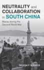 Image for Neutrality and collaboration in South China  : Macau during the Second World War