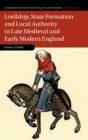 Image for Lordship, State Formation and Local Authority in Late Medieval and Early Modern England