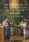 Image for Michelangelo&#39;s art of devotion in the age of reform
