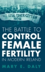 Image for The Battle to Control Female Fertility in Modern Ireland