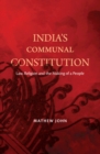 Image for India&#39;s communal constitution  : law, religion, and the making of a people