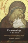 Image for Phenomenology of the icon  : mediating God through the image