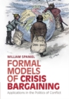 Image for Formal models of crisis bargaining  : applications in the politics of conflict