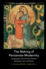 Image for The Making of Persianate Modernity: Language and Literary History Between Iran and India