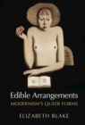 Image for Edible Arrangements: Modernism&#39;s Queer Forms