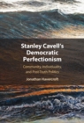Image for Stanley Cavell&#39;s Democratic Perfectionism: Community, Individuality and Post-Truth Politics