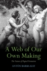 Image for A web of our own making  : the nature of digital formation