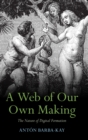 Image for A Web of Our Own Making