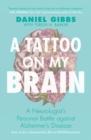 Image for A tattoo on my brain  : a neurologist&#39;s personal battle against Alzheimer&#39;s disease