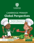 Image for Cambridge Primary Global Perspectives Teacher&#39;s Resource 4 with Digital Access