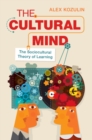 Image for The cultural mind  : the sociocultural theory of learning