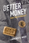Image for Better Money: Gold, Fiat, or Bitcoin?