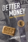 Image for Better money  : gold, fiat, or Bitcoin?